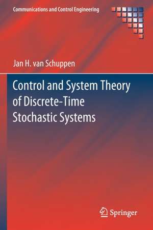 Control and System Theory of Discrete-Time Stochastic Systems de Jan H. van Schuppen