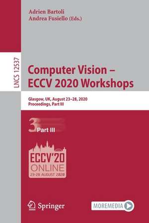 Computer Vision – ECCV 2020 Workshops: Glasgow, UK, August 23–28, 2020, Proceedings, Part III de Adrien Bartoli