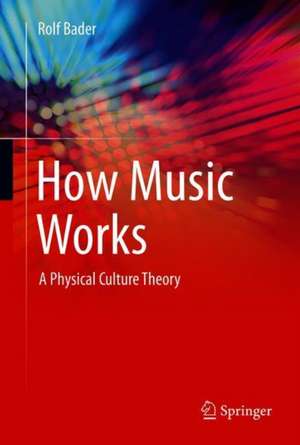 How Music Works de Rolf Bader
