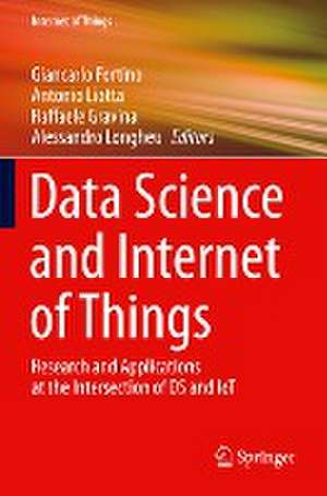 Data Science and Internet of Things: Research and Applications at the Intersection of DS and IoT de Giancarlo Fortino