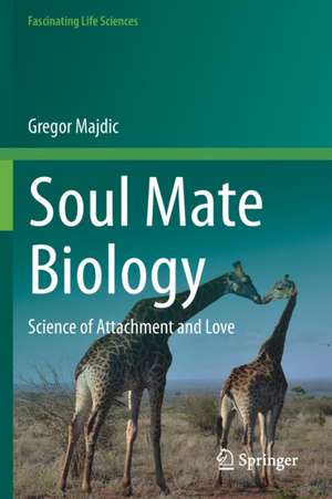 Soul Mate Biology: Science of attachment and love de Gregor Majdic