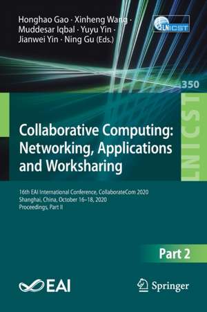 Collaborative Computing: Networking, Applications and Worksharing: 16th EAI International Conference, CollaborateCom 2020, Shanghai, China, October 16–18, 2020, Proceedings, Part II de Honghao Gao