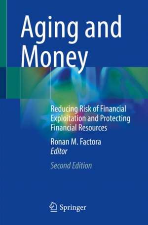 Aging and Money: Reducing Risk of Financial Exploitation and Protecting Financial Resources de Ronan M. Factora