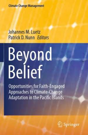 Beyond Belief: Opportunities for Faith-Engaged Approaches to Climate-Change Adaptation in the Pacific Islands de Johannes M. Luetz