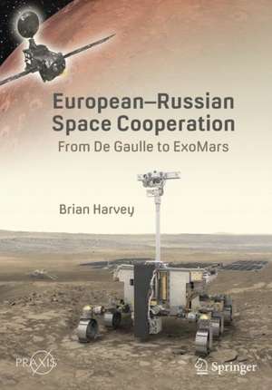 European-Russian Space Cooperation: From de Gaulle to ExoMars de Brian Harvey