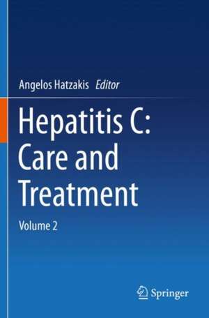 Hepatitis C: Care and Treatment: Volume 2 de Angelos Hatzakis