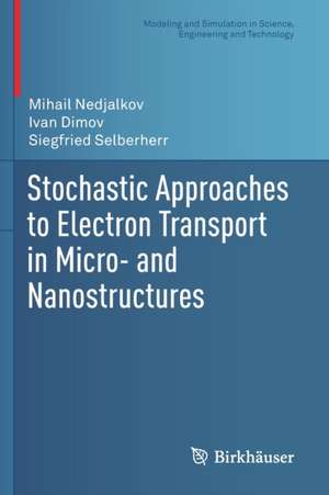 Stochastic Approaches to Electron Transport in Micro- and Nanostructures de Mihail Nedjalkov