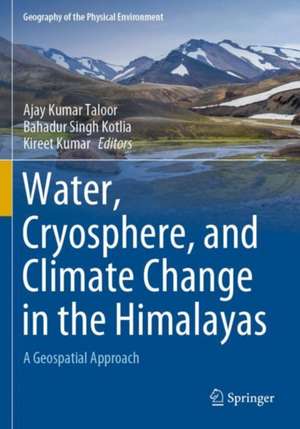 Water, Cryosphere, and Climate Change in the Himalayas: A Geospatial Approach de Ajay Kumar Taloor