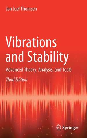 Vibrations and Stability: Advanced Theory, Analysis, and Tools de Jon Juel Thomsen