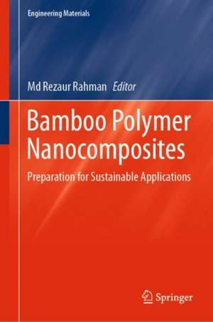 Bamboo Polymer Nanocomposites: Preparation for Sustainable Applications de Md Rezaur Rahman