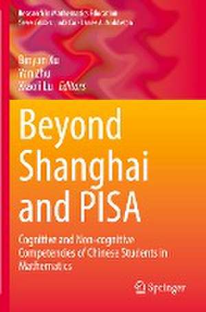 Beyond Shanghai and PISA: Cognitive and Non-cognitive Competencies of Chinese Students in Mathematics de Binyan Xu