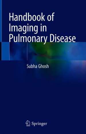 Handbook of Imaging in Pulmonary Disease de Subha Ghosh