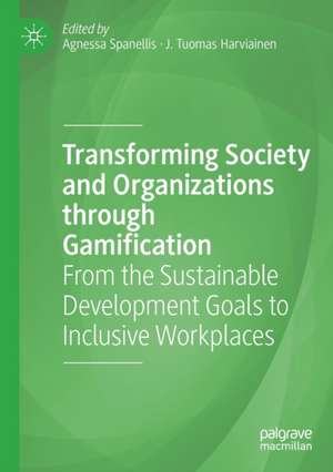 Transforming Society and Organizations through Gamification: From the Sustainable Development Goals to Inclusive Workplaces de Agnessa Spanellis