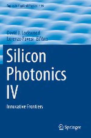 Silicon Photonics IV: Innovative Frontiers de David J. Lockwood