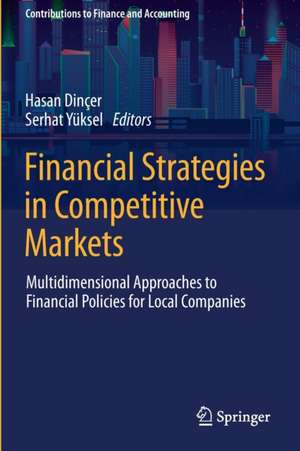 Financial Strategies in Competitive Markets: Multidimensional Approaches to Financial Policies for Local Companies de Hasan Dinçer