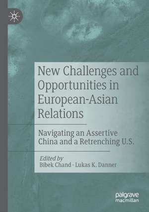 New Challenges and Opportunities in European-Asian Relations: Navigating an Assertive China and a Retrenching U.S. de Bibek Chand