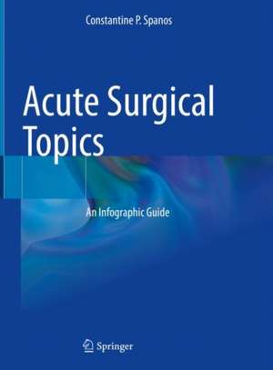 Acute Surgical Topics: An Infographic Guide de Constantine P. Spanos