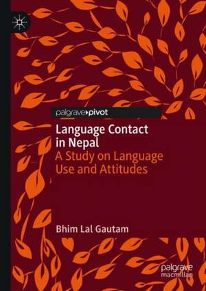 Language Contact in Nepal: A Study on Language Use and Attitudes de Bhim Lal Gautam