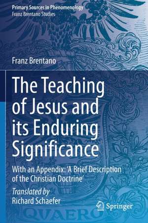 The Teaching of Jesus and its Enduring Significance: With an Appendix: 'A Brief Description of the Christian Doctrine' de Richard Schaefer