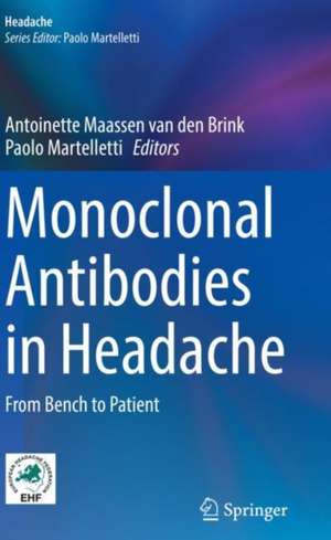 Monoclonal Antibodies in Headache: From Bench to Patient de Antoinette Maassen van den Brink