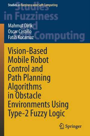 Vision-Based Mobile Robot Control and Path Planning Algorithms in Obstacle Environments Using Type-2 Fuzzy Logic de Mahmut Dirik