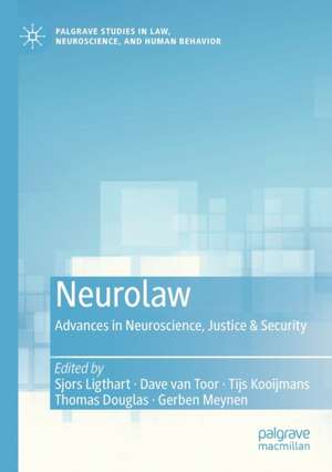 Neurolaw: Advances in Neuroscience, Justice & Security de Sjors Ligthart