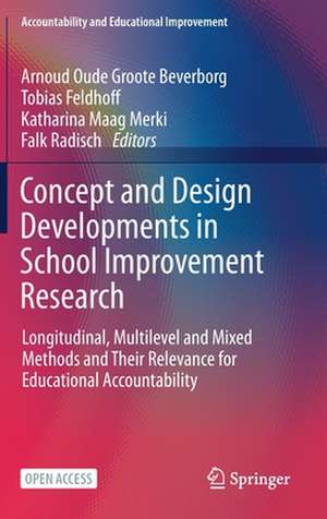 Concept and Design Developments in School Improvement Research: Longitudinal, Multilevel and Mixed Methods and Their Relevance for Educational Accountability de Arnoud Oude Groote Beverborg