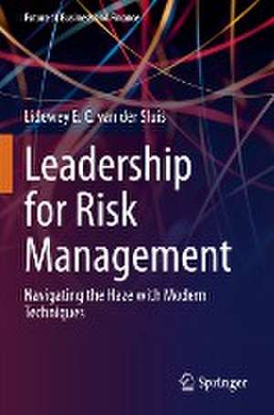 Leadership for Risk Management: Navigating the Haze with Modern Techniques de Lidewey E. C. van der Sluis