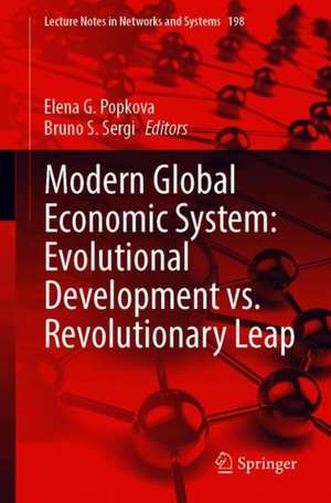 Modern Global Economic System: Evolutional Development vs. Revolutionary Leap de Elena G. Popkova