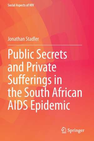 Public Secrets and Private Sufferings in the South African AIDS Epidemic de Jonathan Stadler