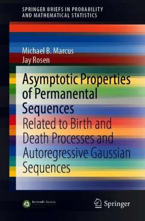 Asymptotic Properties of Permanental Sequences: Related to Birth and Death Processes and Autoregressive Gaussian Sequences de Michael B. Marcus