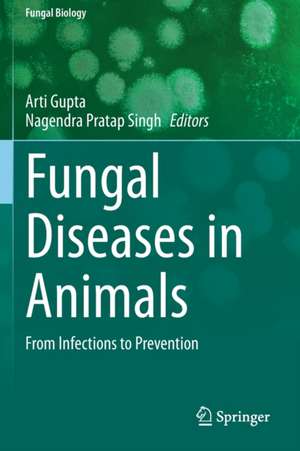 Fungal Diseases in Animals: From Infections to Prevention de Arti Gupta