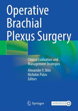 Operative Brachial Plexus Surgery: Clinical Evaluation and Management Strategies de Alexander Y. Shin