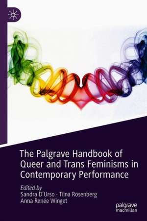 The Palgrave Handbook of Queer and Trans Feminisms in Contemporary Performance de Tiina Rosenberg