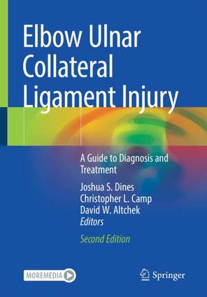 Elbow Ulnar Collateral Ligament Injury: A Guide to Diagnosis and Treatment de Joshua S. Dines