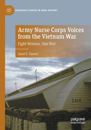 Army Nurse Corps Voices from the Vietnam War: Eight Women, One War de Janet D. Tanner