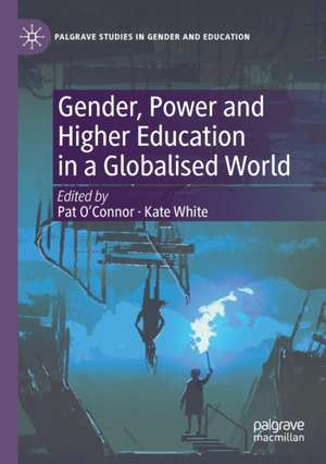 Gender, Power and Higher Education in a Globalised World de Pat O'Connor