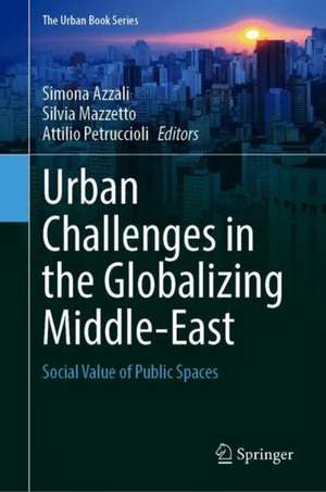 Urban Challenges in the Globalizing Middle-East: Social Value of Public Spaces de Simona Azzali