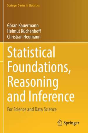 Statistical Foundations, Reasoning and Inference: For Science and Data Science de Göran Kauermann