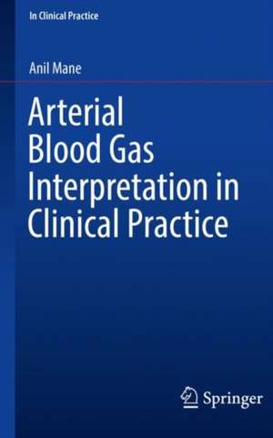 Arterial Blood Gas Interpretation in Clinical Practice de Anil Mane