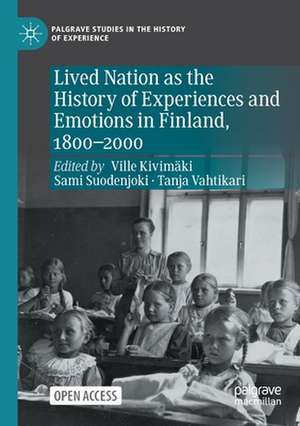 Lived Nation as the History of Experiences and Emotions in Finland, 1800-2000 de Ville Kivimäki