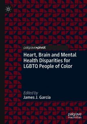 Heart, Brain and Mental Health Disparities for LGBTQ People of Color de James J. García