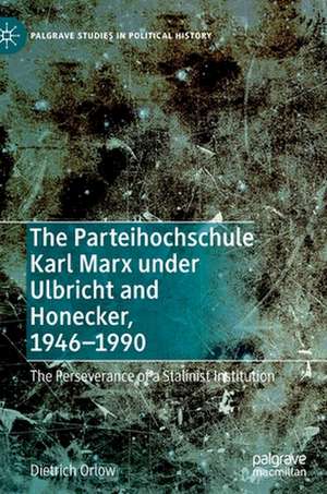 The Parteihochschule Karl Marx under Ulbricht and Honecker, 1946-1990: The Perseverance of a Stalinist Institution de Dietrich Orlow