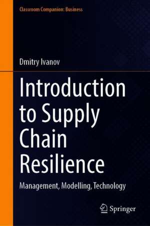 Introduction to Supply Chain Resilience: Management, Modelling, Technology de Dmitry Ivanov