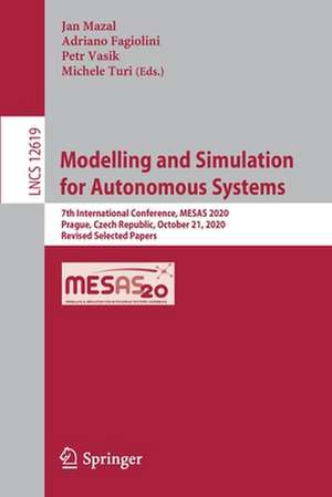 Modelling and Simulation for Autonomous Systems: 7th International Conference, MESAS 2020, Prague, Czech Republic, October 21, 2020, Revised Selected Papers de Jan Mazal