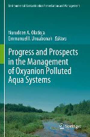 Progress and Prospects in the Management of Oxyanion Polluted Aqua Systems de Nurudeen A. Oladoja