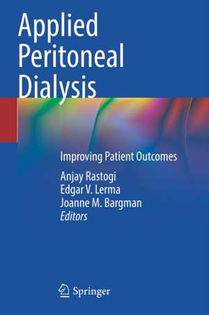 Applied Peritoneal Dialysis: Improving Patient Outcomes de Anjay Rastogi