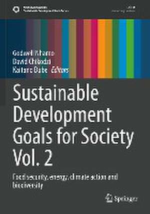 Sustainable Development Goals for Society Vol. 2: Food security, energy, climate action and biodiversity de Godwell Nhamo