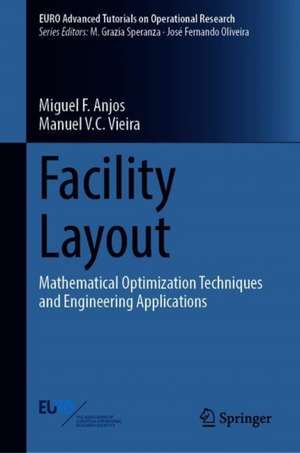 Facility Layout: Mathematical Optimization Techniques and Engineering Applications de Miguel F. Anjos