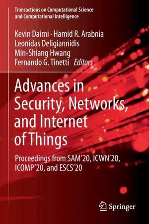 Advances in Security, Networks, and Internet of Things: Proceedings from SAM'20, ICWN'20, ICOMP'20, and ESCS'20 de Kevin Daimi